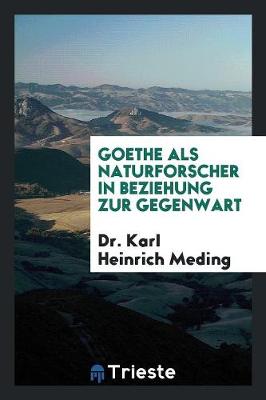 Book cover for Goethe ALS Naturforscher in Beziehung Zur Gegenwart