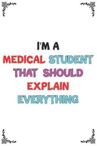 Cover of I'm A Medical Student That Should Explain Everything