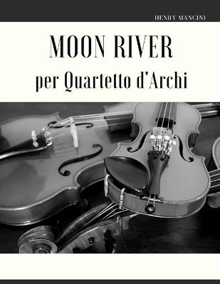 Book cover for Moon River per Quartetto d'Archi