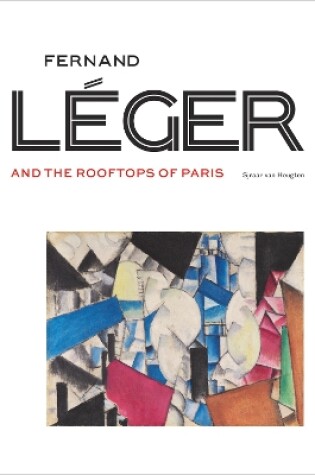 Cover of Fernand Léger and the Rooftops of Paris