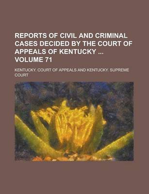 Book cover for Reports of Civil and Criminal Cases Decided by the Court of Appeals of Kentucky Volume 71