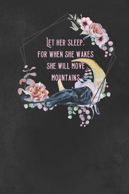 Book cover for Let Her Sleep, For When She Wakes She Will Move Mountains