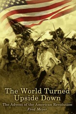 Cover of The World Turned Upside down: the Advent of the American Revolution