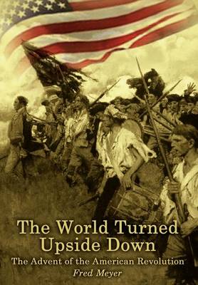 Book cover for The World Turned Upside down: the Advent of the American Revolution