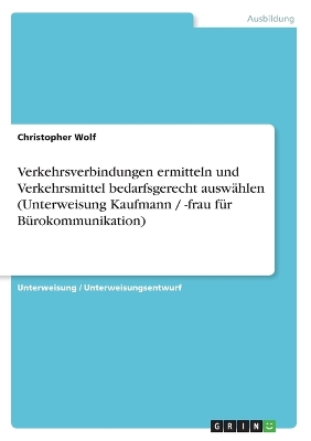 Book cover for Verkehrsverbindungen ermitteln und Verkehrsmittel bedarfsgerecht ausw�hlen (Unterweisung Kaufmann / -frau f�r B�rokommunikation)