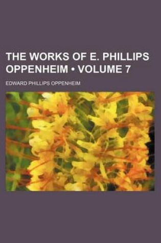 Cover of The Works of E. Phillips Oppenheim (Volume 7)