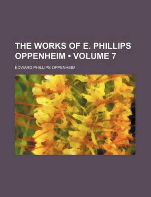 Book cover for The Works of E. Phillips Oppenheim (Volume 7)