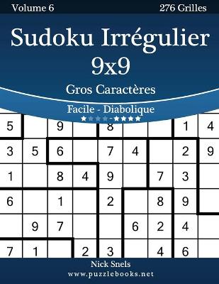 Book cover for Sudoku Irrégulier 9x9 Gros Caractères - Facile à Diabolique - Volume 6 - 276 Grilles