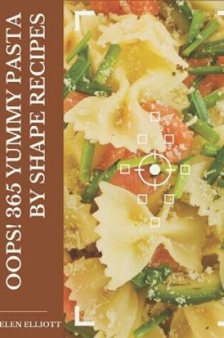 Cover of Oops! 365 Yummy Pasta by Shape Recipes