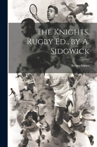 Cover of The Knights. Rugby Ed., by A. Sidgwick