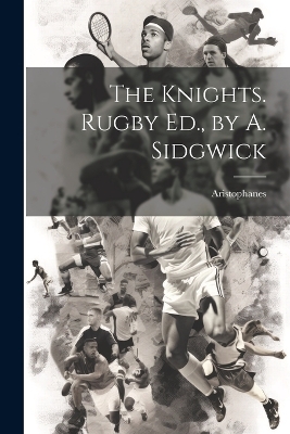 Book cover for The Knights. Rugby Ed., by A. Sidgwick