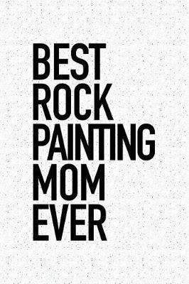 Book cover for Best Rock Painting Mom Ever