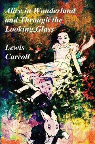 Cover of The Alice in Wonderland Books - Alice in Wonderland (Illustrated) and Through the Looking Glass