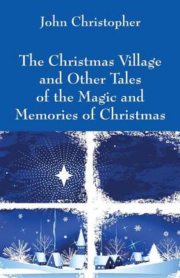 Book cover for The Christmas Village and Other Tales of the Magic and Memories of Christmas