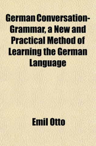 Cover of German Conversation-Grammar, a New and Practical Method of Learning the German Language