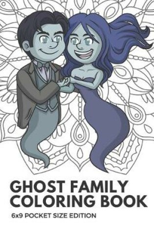 Cover of Ghost Family Coloring Book 6x9 Pocket Size Edition