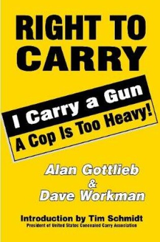 Cover of Right To Carry: I Carry a Gun a Cop is too Heavy