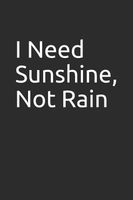 Book cover for I Need Sunshine, Not Rain