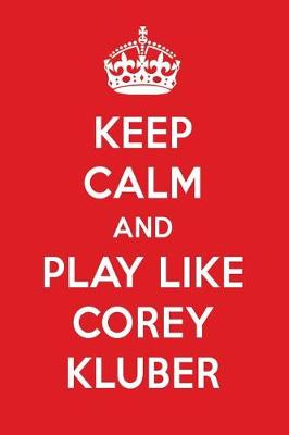 Book cover for Keep Calm and Play Like Corey Kluber