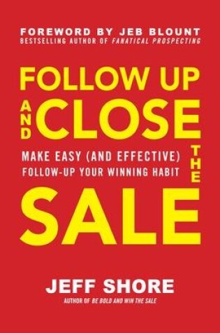 Cover of Follow Up and Close the Sale: Make Easy (and Effective) Follow-Up Your Winning Habit