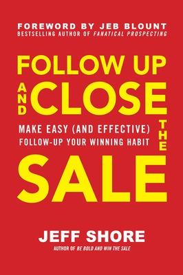 Book cover for Follow Up and Close the Sale: Make Easy (and Effective) Follow-Up Your Winning Habit