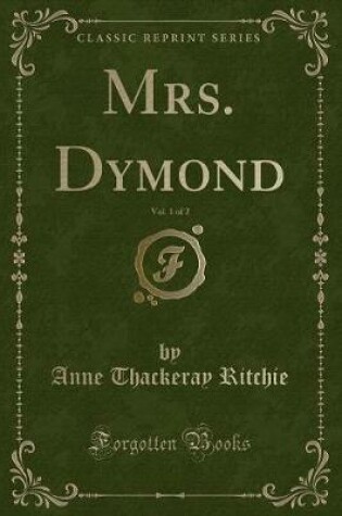 Cover of Mrs. Dymond, Vol. 1 of 2 (Classic Reprint)