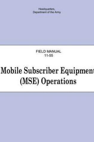 Cover of Mobile Subscriber Equipment (MSE) Operations (FM 11-55)