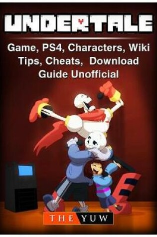 Cover of Undertale Game, Ps4, Characters, Wiki, Tips, Cheats, Download Guide Unofficial