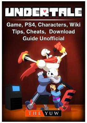 Book cover for Undertale Game, Ps4, Characters, Wiki, Tips, Cheats, Download Guide Unofficial