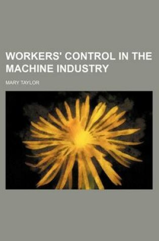 Cover of Workers' Control in the Machine Industry