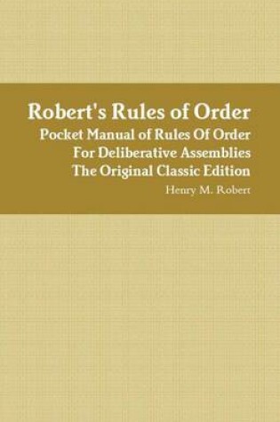 Cover of Robert's Rules of Order - Pocket Manual of Rules of Order for Deliberative Assemblies - The Original Classic Edition
