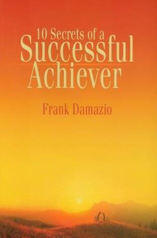 Cover of 10 Secrets of a Successful Achiever