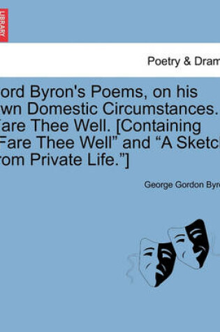 Cover of Lord Byron's Poems, on His Own Domestic Circumstances. Fare Thee Well. [Containing Fare Thee Well and a Sketch from Private Life.]