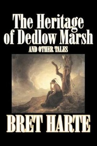 Cover of The Heritage of Dedlow Marsh and Other Tales by Bret Harte, Fiction, Short Stories, Westerns, Historical