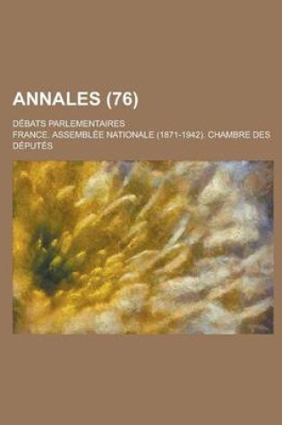 Cover of Annales; Debats Parlementaires (76 )