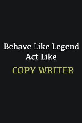 Book cover for Behave like Legend Act Like Copy writer