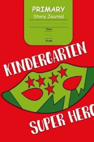 Cover of Kindergarten Super Hero Primary Story Journal