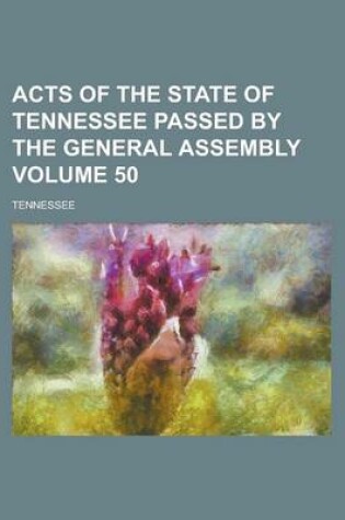 Cover of Acts of the State of Tennessee Passed by the General Assembly Volume 50