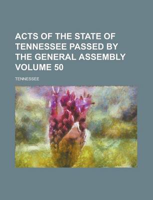 Book cover for Acts of the State of Tennessee Passed by the General Assembly Volume 50