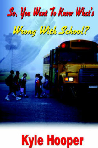 Cover of So, You Want to Know What's Wrong with School?