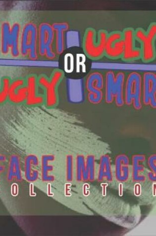 Cover of Smart or Ugly Face Images Collection