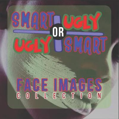 Book cover for Smart or Ugly Face Images Collection