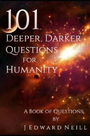 Cover of 101 Deeper, Darker Questions for Humanity