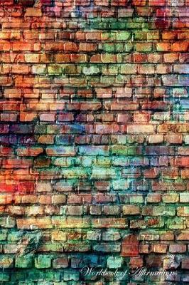 Book cover for Multi Color Brick Wall Workbook of Affirmations Multi Color Brick Wall Workbook of Affirmations