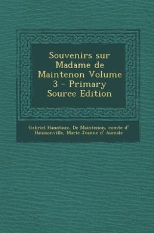 Cover of Souvenirs Sur Madame de Maintenon Volume 3 - Primary Source Edition