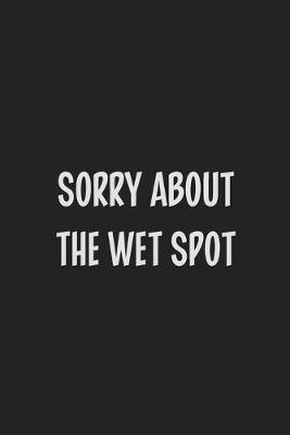 Book cover for Sorry About The Wet Spot