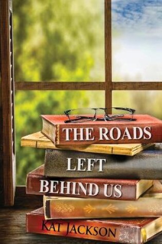 Cover of The Roads Left Behind Us