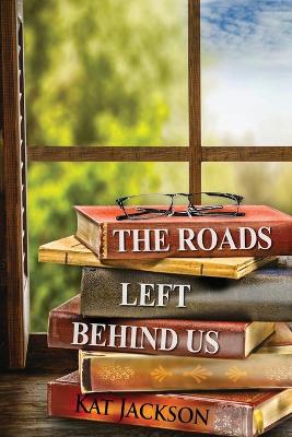 Book cover for The Roads Left Behind Us