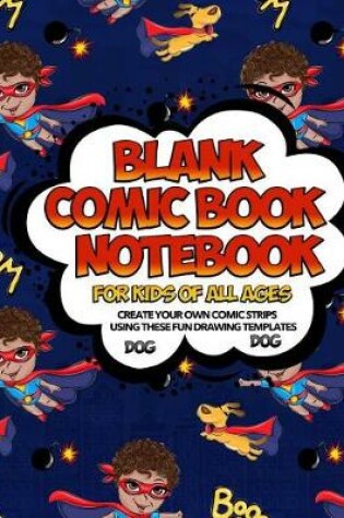 Cover of Blank Comic Book Notebook For Kids Of All Ages Create Your Own Comic Strips Using These Fun Drawing Templates DOG DOG