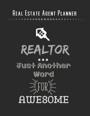 Book cover for Real Estate Agent Planner - Realtor Just Another Word For Awesome